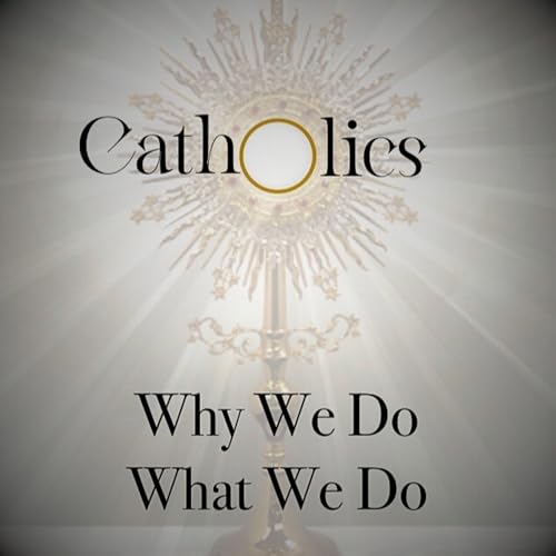 Cover of Catholics Why We Do What We Do