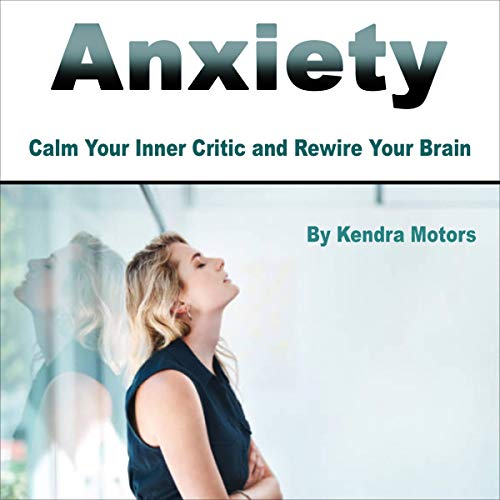 Cover of Anxiety: Calm Your Inner Critic and Rewire Your Brain