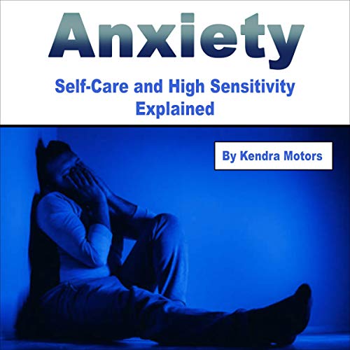 Cover of Anxiety: Self-Care and High Sensitivity Explained