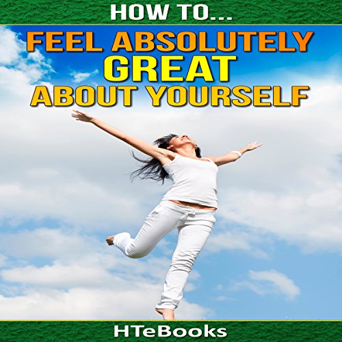 Cover of How to Feel Absolutely Great About Yourself