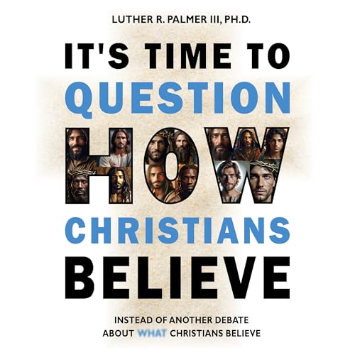 Cover of It's Time to Question How Christians Believe