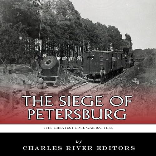 Cover of The Greatest Civil War Battles: The Siege of Petersburg