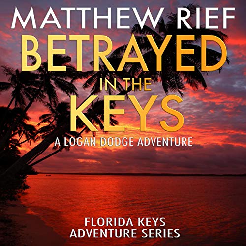 Cover of Betrayed in the Keys: A Logan Dodge Adventure