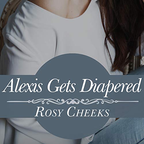 Cover of Alexis Gets Diapered (ABDL Humiliation and Punishment )