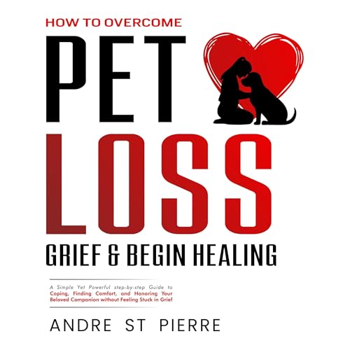 Cover of How to Overcome Pet Loss, Grief & Begin Healing