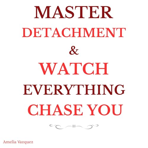 Cover of Master Detachment & Watch Everything Chase You