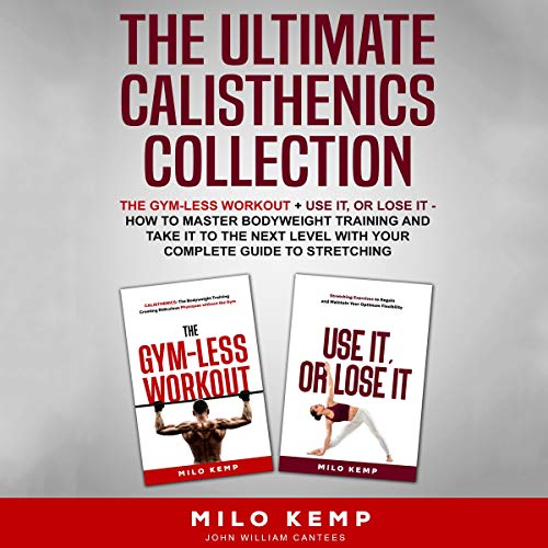 Cover of The Ultimate Calisthenics Collection: The Gym-Less Workout + Use It, or Lose It