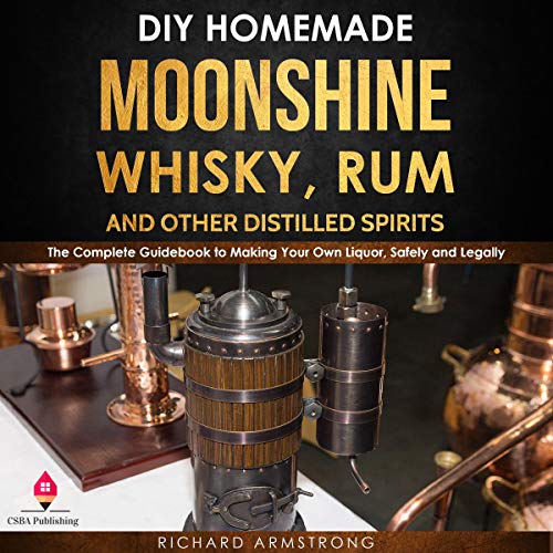 Cover of DIY Homemade Moonshine, Whisky, Rum, and Other Distilled Spirits