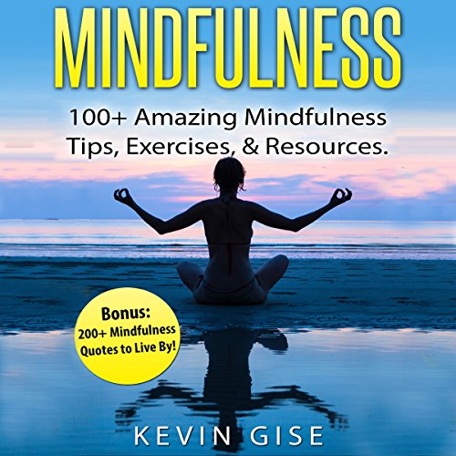 Cover of Mindfulness: 100+ Amazing Mindfulness Tips, Exercises & Resources