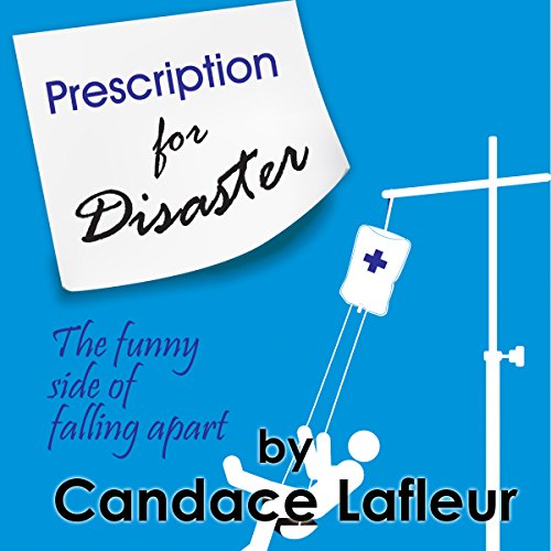 Cover of Prescription for Disaster: The Funny Side of Falling Apart