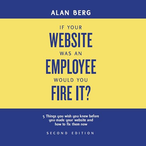 Cover of If Your Website Was an Employee, Would You Fire It?