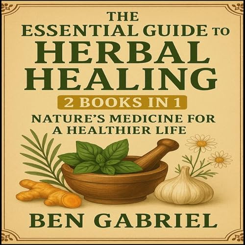 Cover of The Essential Guide To Herbal Healing: 2 Books in 1