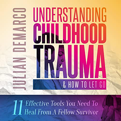 Cover of Understanding Childhood Trauma & How to Let Go
