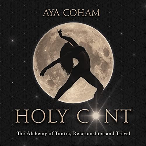 Cover of Holy C*nt: The Alchemy of Tantra, Relationships and Travel