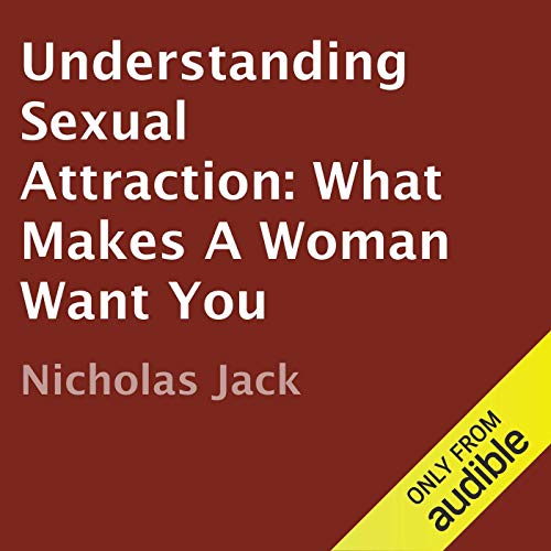 Cover of Understanding Sexual Attraction: What Makes a Woman Want You