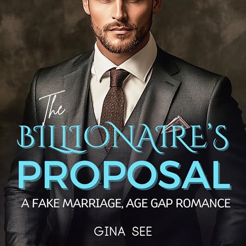 Cover of The Billionaire's Proposal: A Fake Marriage, Age Gap, Romance