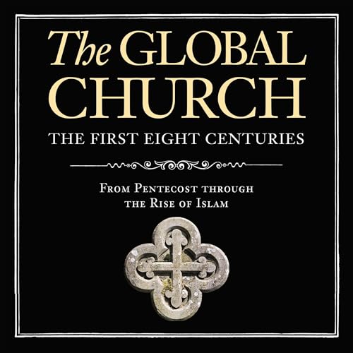 Cover of The Global Church---The First Eight Centuries: Audio Lectures