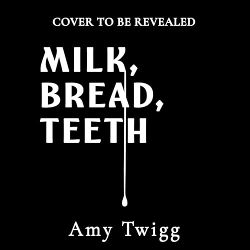 Cover of Milk, Bread, Teeth