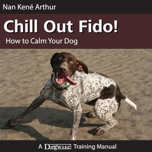 Cover of Chill Out Fido!: How to Calm Your Dog