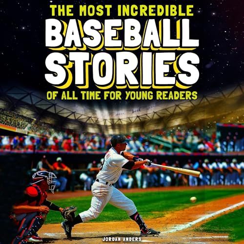 Cover of The Most Incredible Baseball Stories of All Time for Young Readers