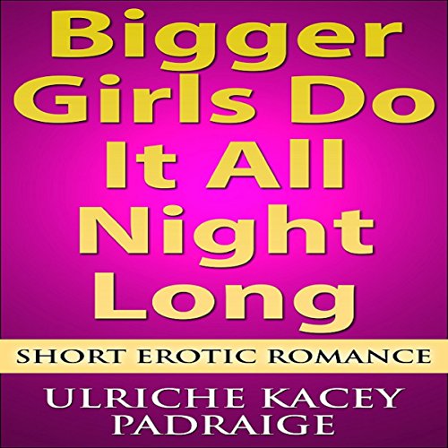 Cover of Bigger Girls Do It All Night Long
