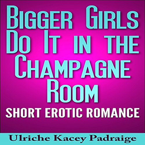 Cover of Bigger Girls Do It in the Champagne Room