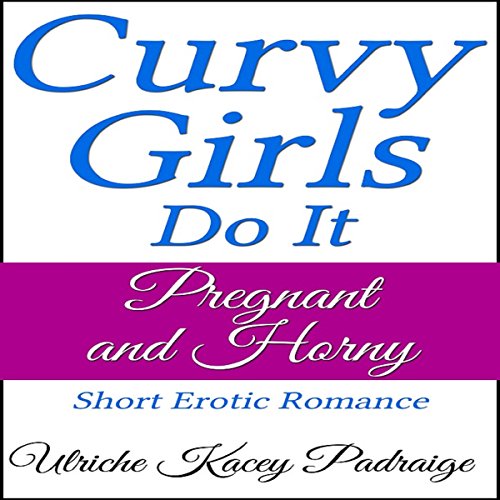 Cover of Curvy Girls Do It Pregnant and Horny