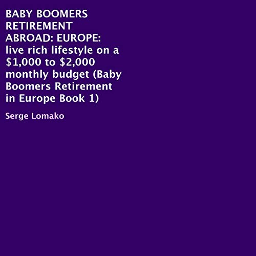 Cover of Baby Boomers Retirement Abroad: Europe - Live Rich Lifestyle on a $1,000 to $2,000 Monthly Budget