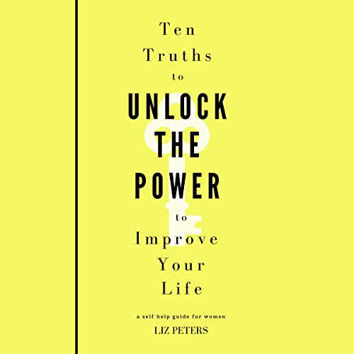 Cover of Ten Truths to Unlock the Power to Improve Your Life