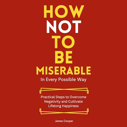 Cover of How Not to Be Miserable in Every Possible Way