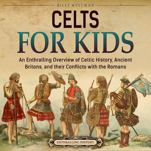 Cover of Celts for Kids: An Enthralling Overview of Celtic History, Ancient Britons, and Their Conflicts with the Romans