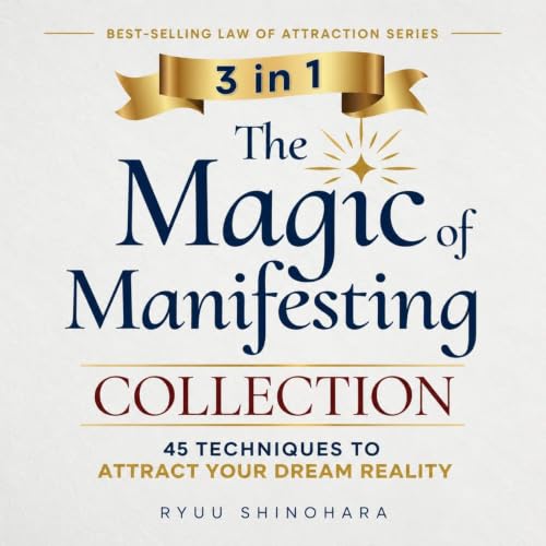 Cover of 3 IN 1: The Magic of Manifesting Collection 45 Advanced Manifestation Techniques to Shift to Your Dream Reality and Attract Money, Love, and Abundance (Law of Attraction Bundles)