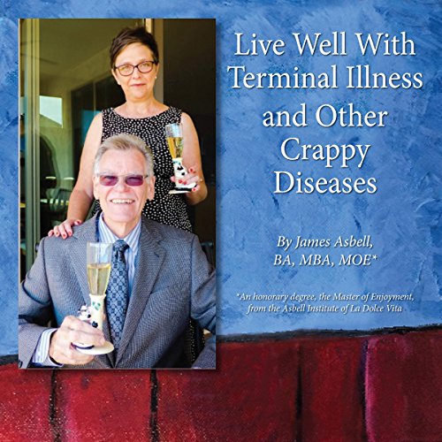 Cover of Live Well with Terminal Illness and Other Crappy Diseases