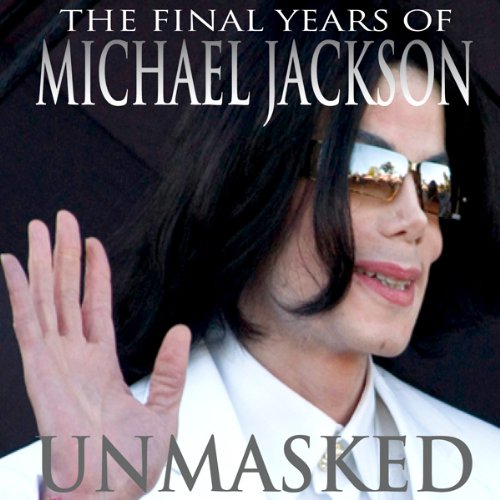 Cover of Unmasked: The Final Years of Michael Jackson