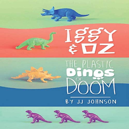 Cover of Iggy & Oz - The Plastic Dinos of Doom