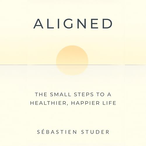 Cover of Aligned: The Small Steps to a Healthier, Happier Life