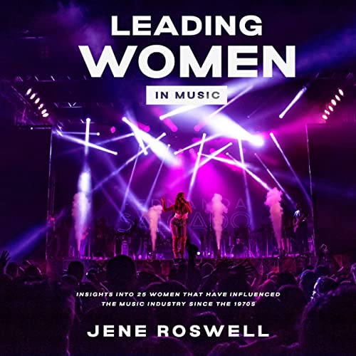 Cover of Leading Women in Music: Insights into 25 Women Who Have Influenced the Music Industry Since the 1970s
