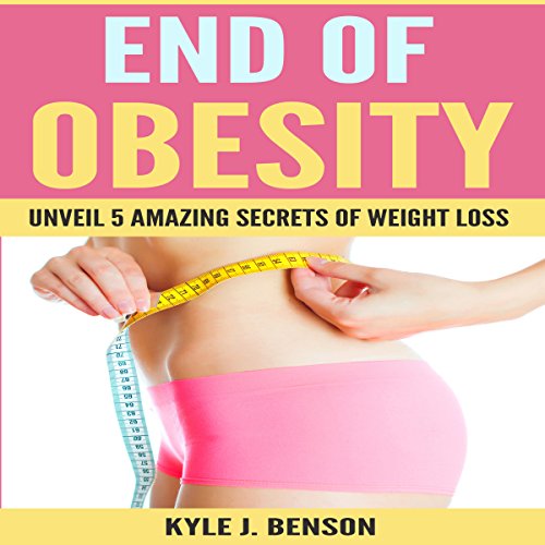 Cover of End of Obesity: Unveil 5 Amazing Secrets of Weight Loss