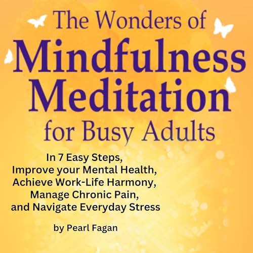 Cover of The Wonders of Mindfulness Meditation for Busy Adults