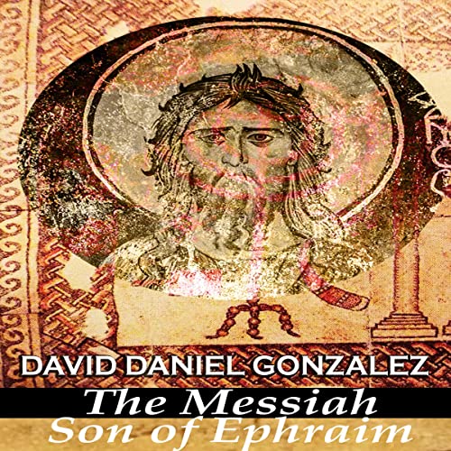 Cover of The Messiah Son of Ephraim & the Gabriel Revelation Tablet