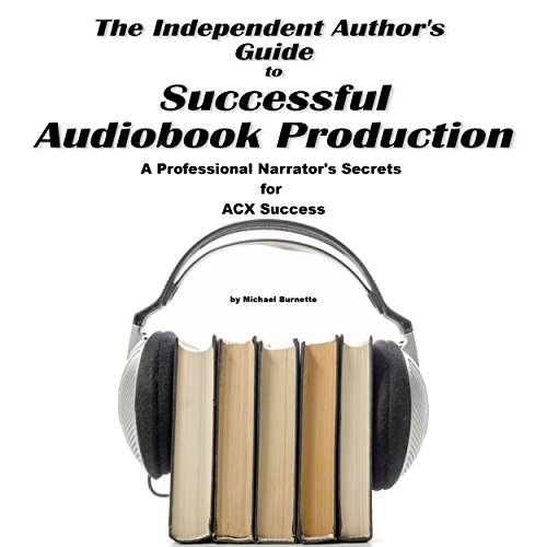 Cover of The Independent Author's Guide to Audiobook Production