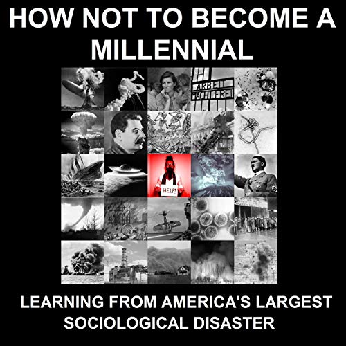 Cover of How Not to Become a Millennial: Learning from America's Largest Sociological Disaster