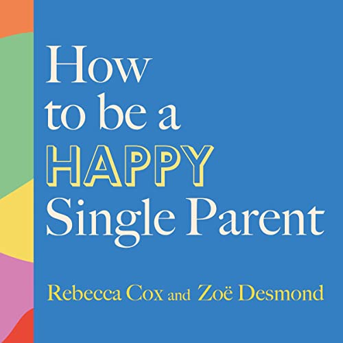 Cover of How to Be a Happy Single Parent