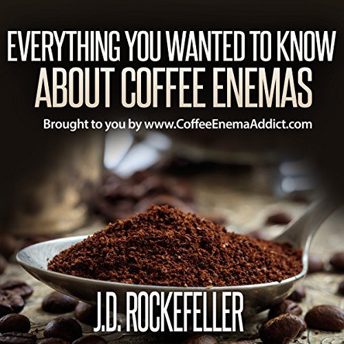 Cover of Everything You Wanted to Know About Coffee Enemas
