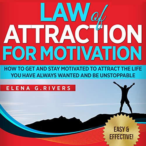 Cover of Law of Attraction for Motivation: How to Get and Stay Motivated to Attract the Life You Have Always Wanted and Be Unstoppable