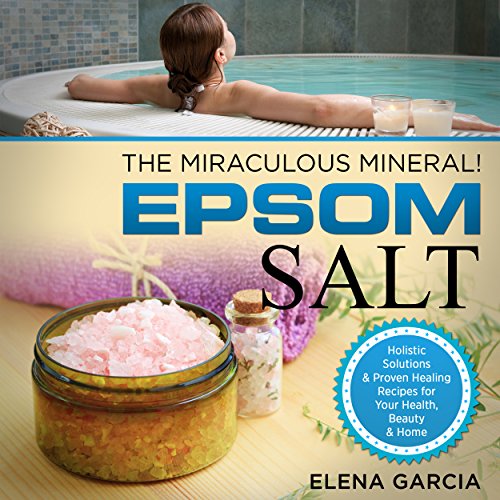 Cover of Epsom Salt: The Miraculous Mineral!