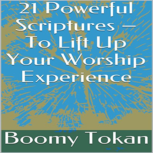 Cover of 21 Powerful Scriptures - To Lift Up Your Worship Experience