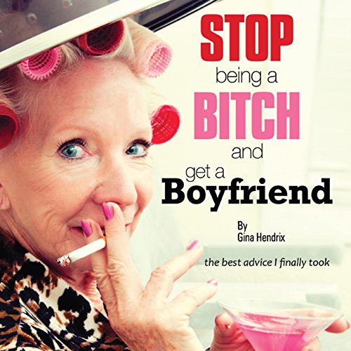 Cover of Stop Being a Bitch and Get a Boyfriend