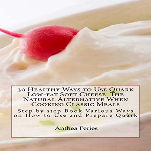 Cover of 30 Healthy Ways to Use Quark Low-Fat Soft Cheese