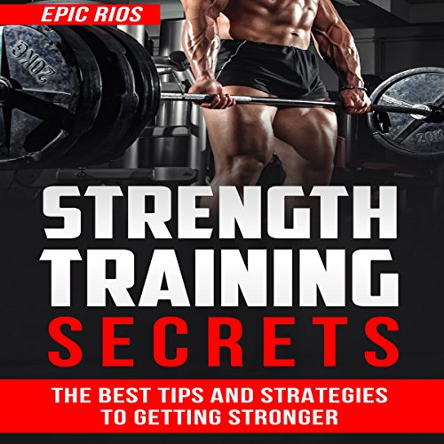 Cover of Strength Training: The Best Tips and Strategies to Getting Stronger